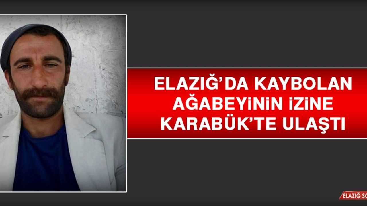 Elazığ’da Kaybolan Ağabeyinin İzine Karabük’te Ulaştı