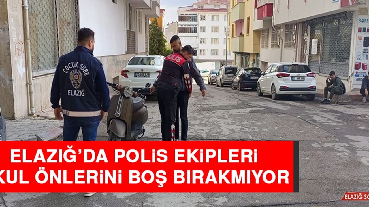 Elazığ’da Polis Ekipleri Okul Önlerini Boş Bırakmıyor