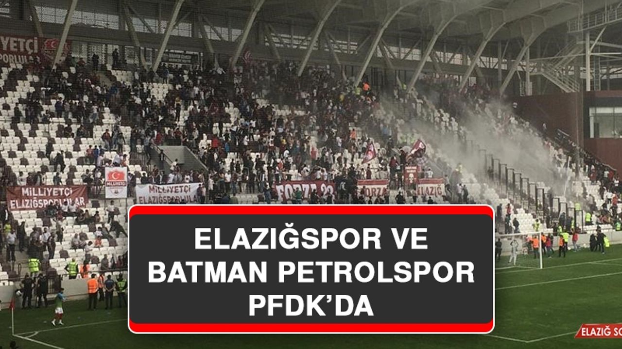 Elazığspor ve Batman Petrolspor PFDK’da