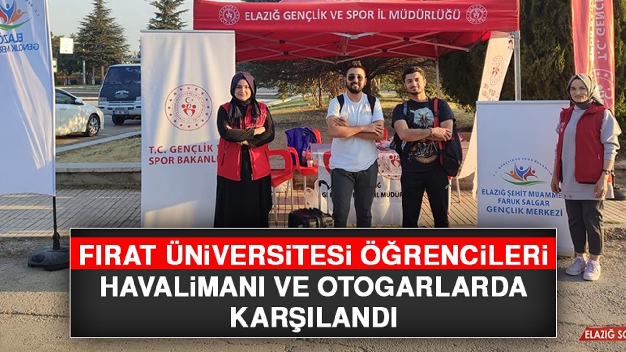 Fırat Üniversitesi Öğrencileri Havalimanı ve Otogarlarda Karşılandı