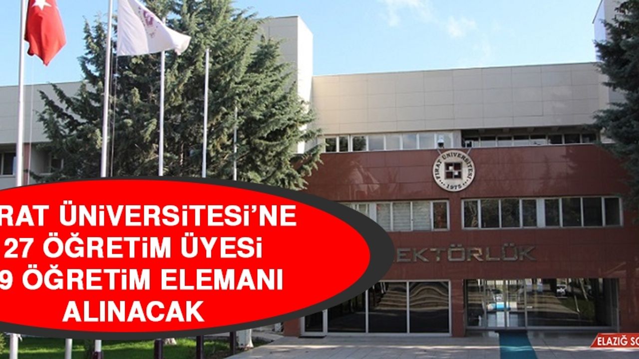Fırat Üniversitesi’ne 27 Öğretim Üyesi, 19 Öğretim Elemanı Alınacak