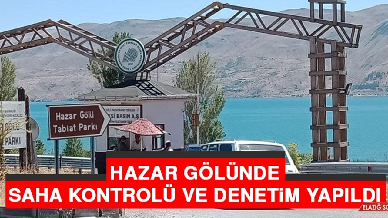 Hazar Gölünde Saha Kontrolü ve Denetim Yapıldı