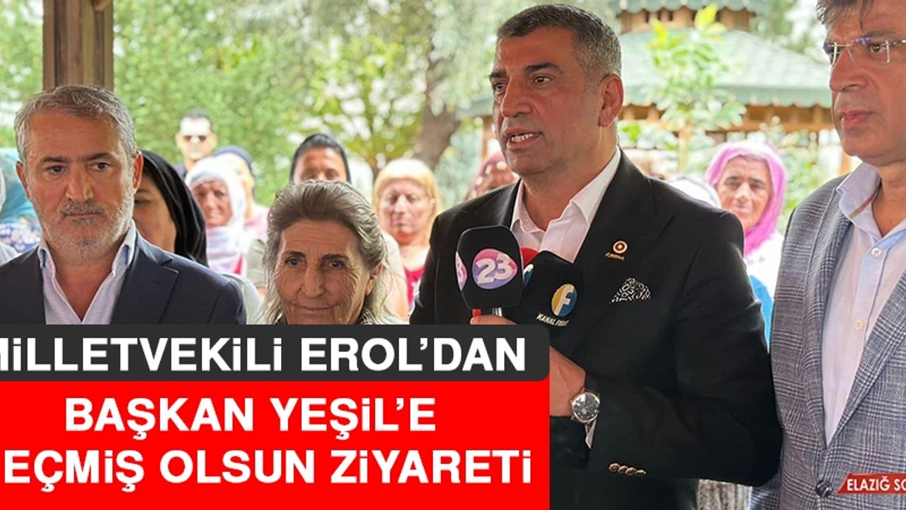 Milletvekili Erol’dan Başkan Yeşil’e Geçmiş Olsun Ziyareti