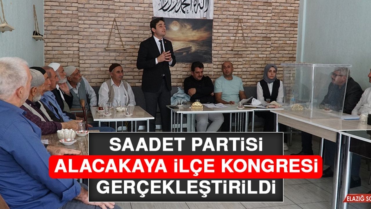 Saadet Partisi Alacakaya İlçe Kongresi Gerçekleştirildi