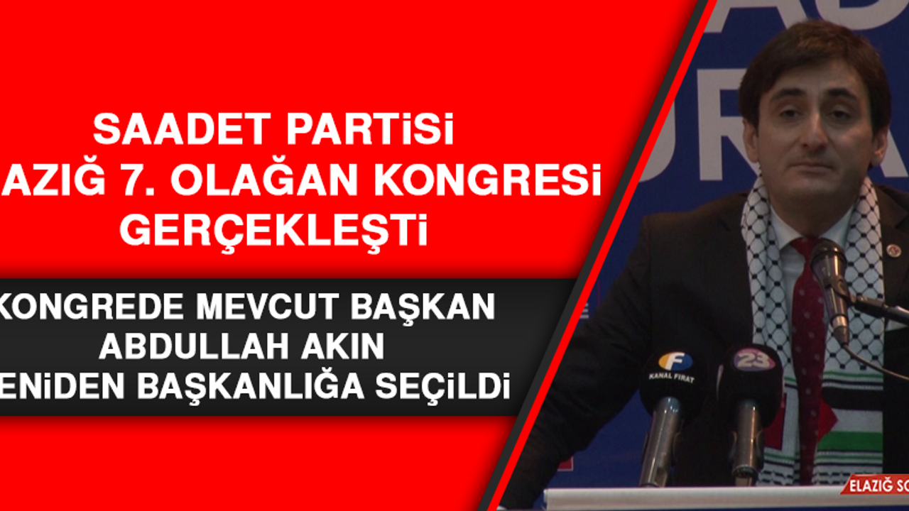 Saadet Partisi Elazığ 7. Olağan Kongresi Gerçekleşti