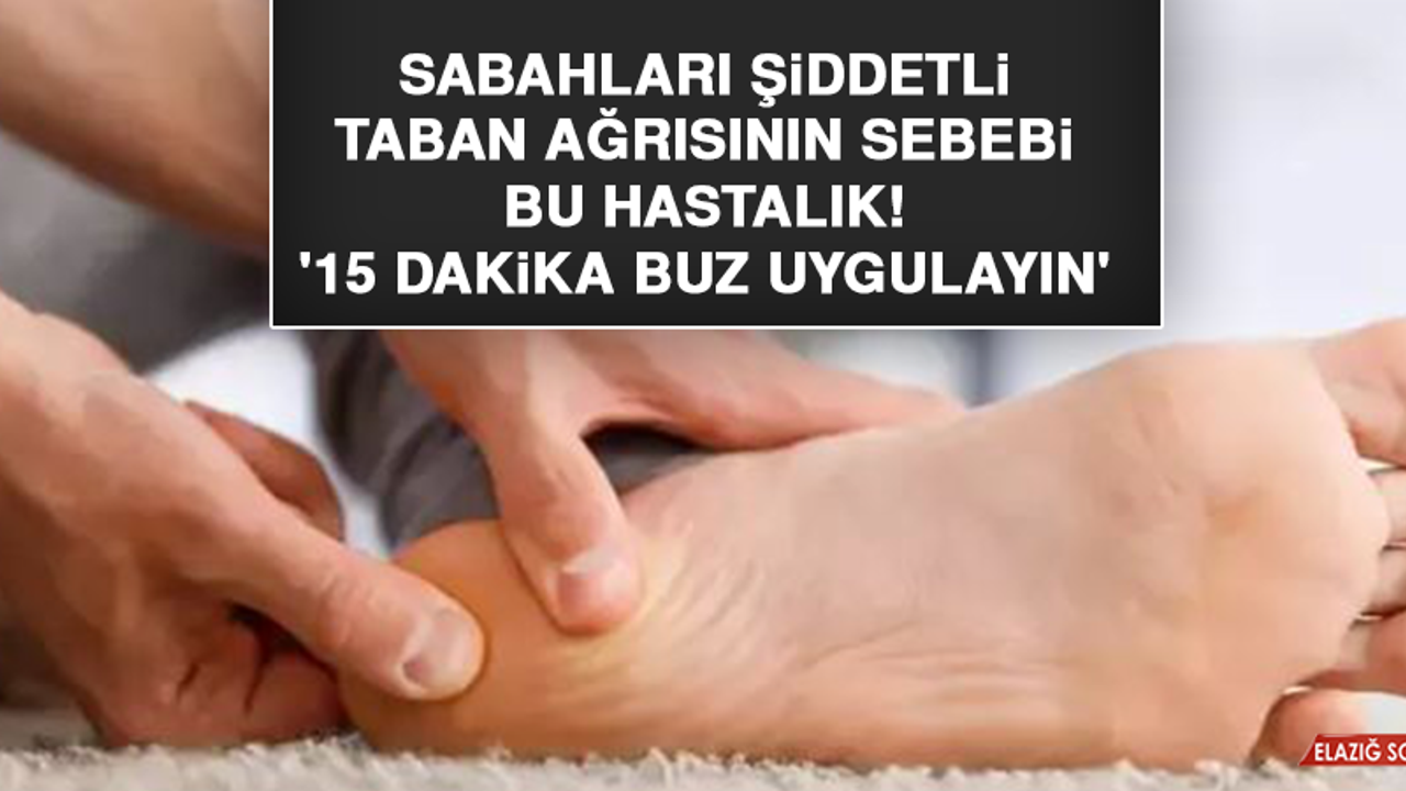 Sabahları şiddetli taban ağrısının sebebi bu hastalık! '15 dakika buz uygulayın'