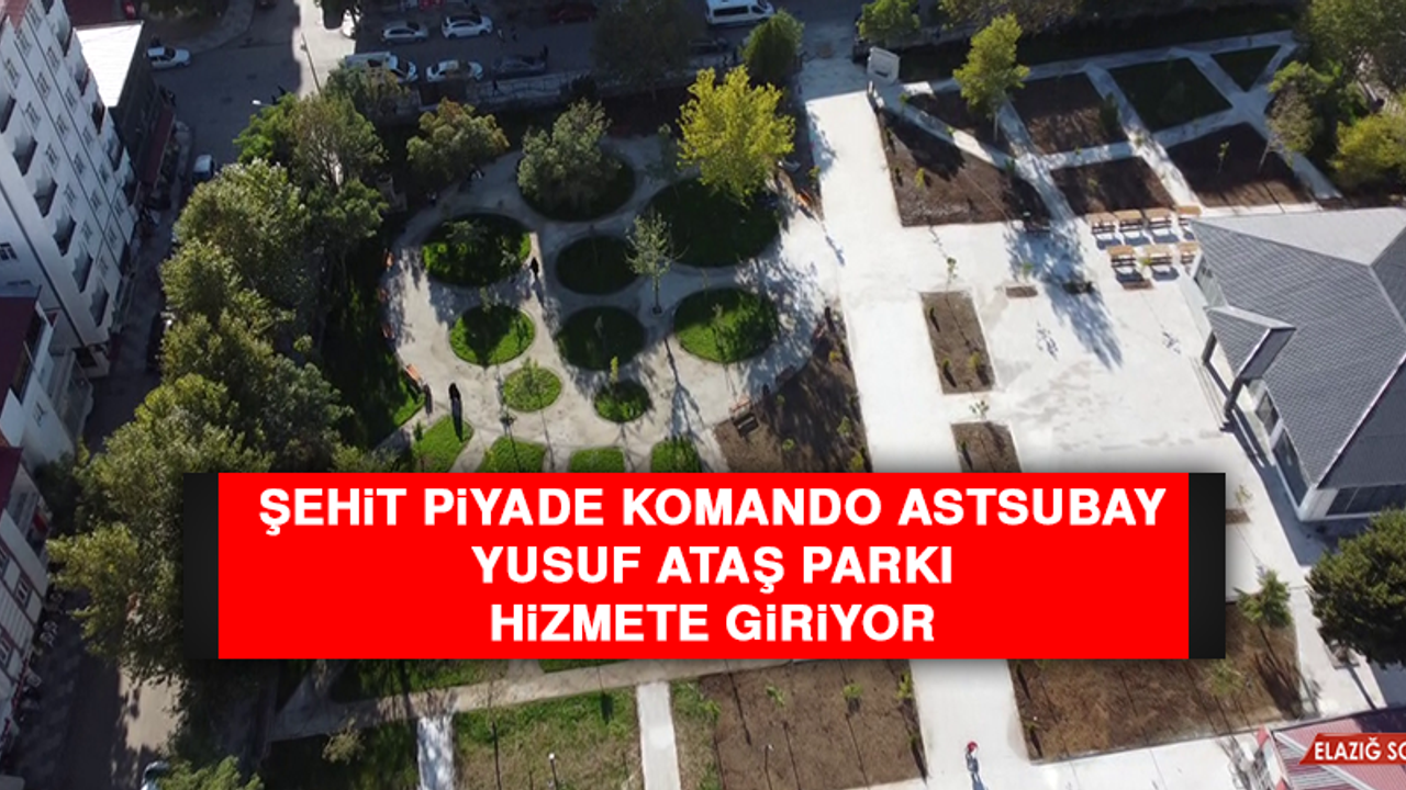 Şehit Piyade Komando Astsubay Yusuf Ataş Parkı Hizmete Giriyor