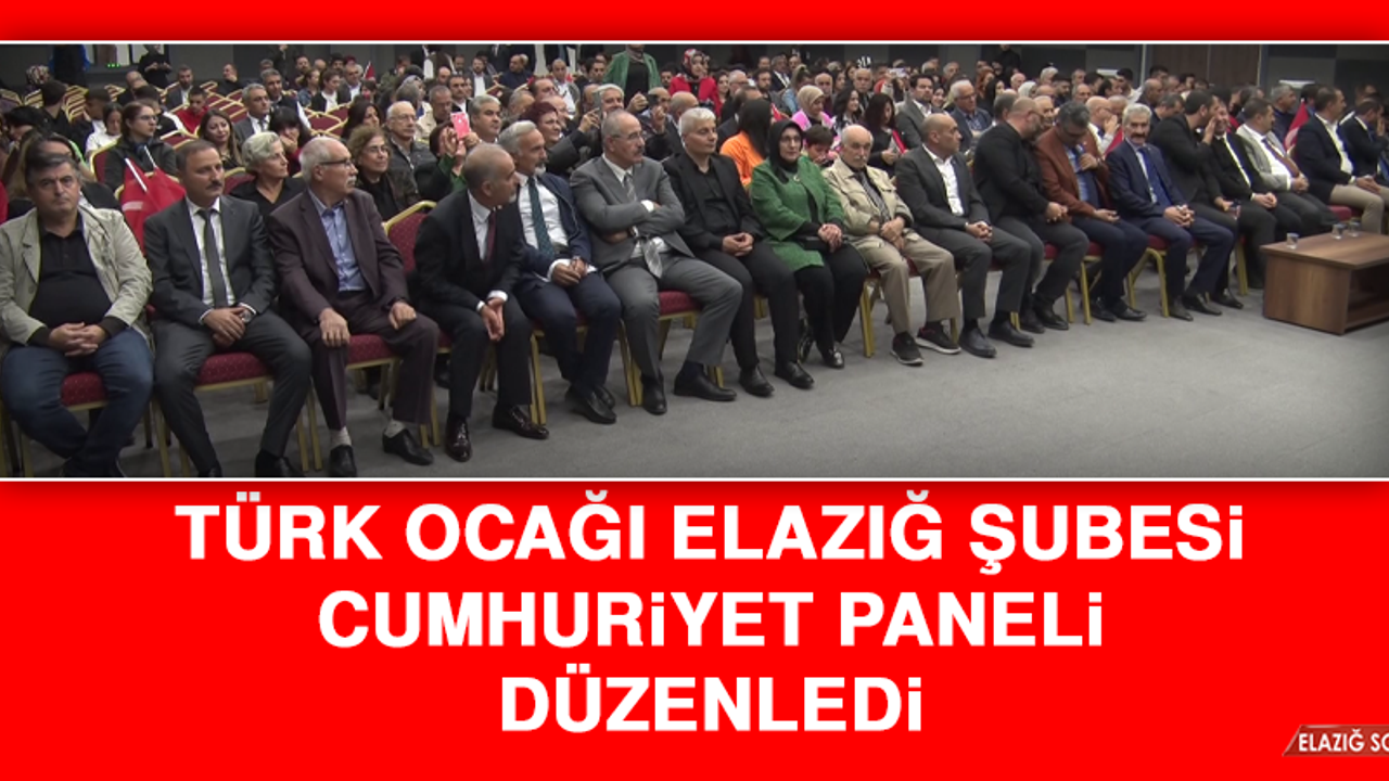 Türk Ocağı Elazığ Şubesi Cumhuriyet Paneli Düzenledi