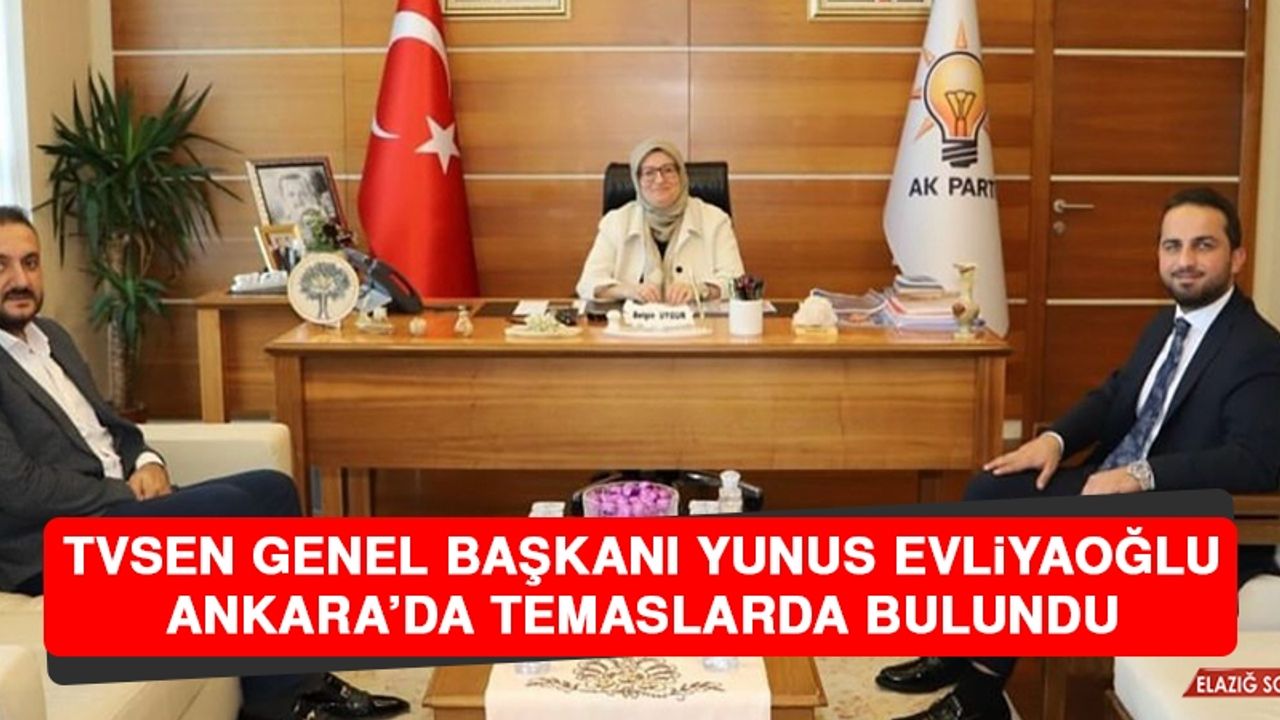 TVSEN Genel Başkanı Yunus Evliyaoğlu Ankara’da Temaslarda Bulundu