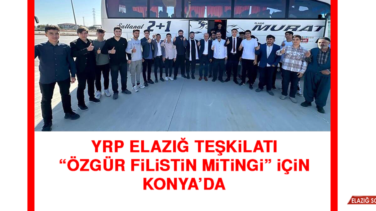 YRP Elazığ Teşkilatı “Özgür Filistin Mitingi” İçin Konya’da