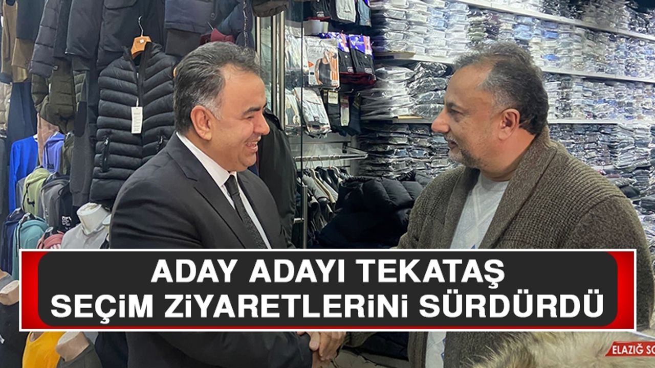Aday Adayı Tekataş Seçim Ziyaretlerini Sürdürdü