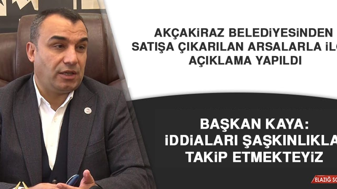Akçakiraz Belediyesinden Satışa Çıkarılan Arsalarla İlgili Açıklama Yapıldı