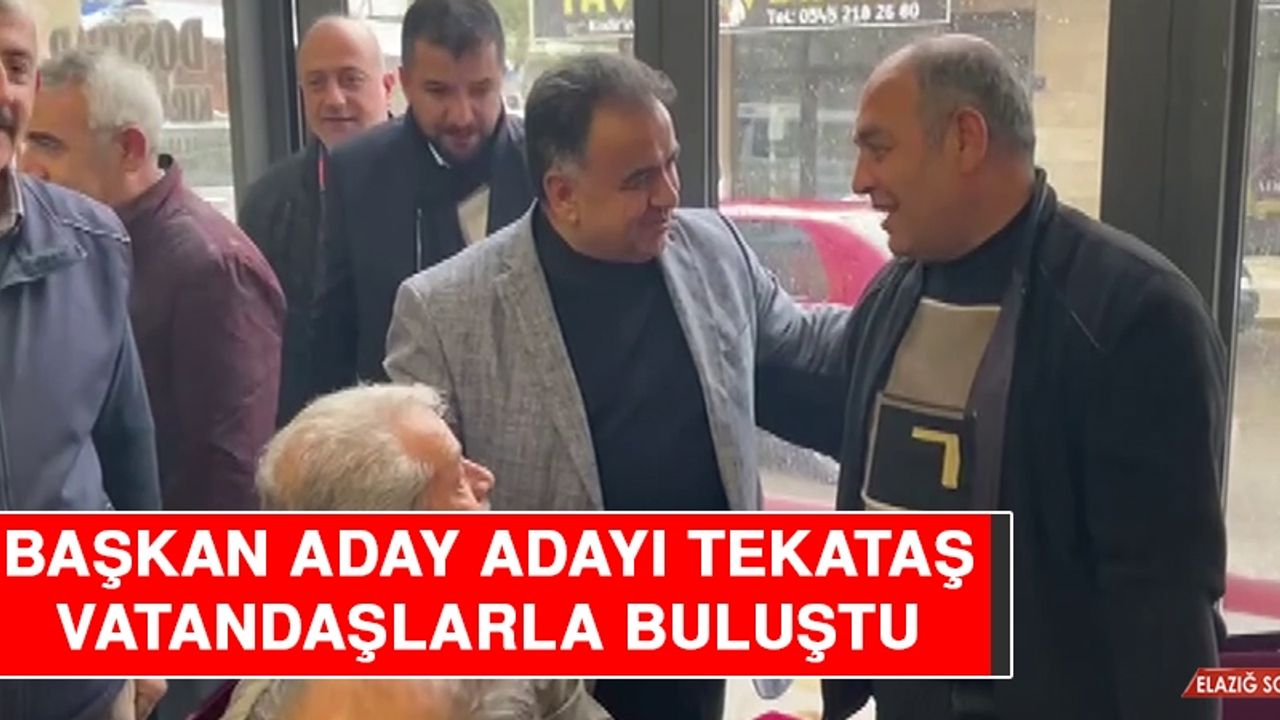 Başkan Aday Adayı Tekataş, Vatandaşlarla Buluştu