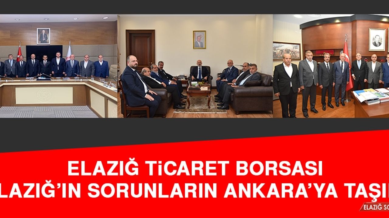 Elazığ Ticaret Borsası, Elazığ’ın Sorunlarını Ankara’ya Taşıdı