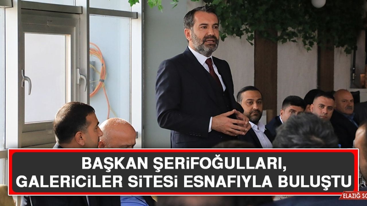 Başkan Şerifoğulları, Galericiler Sitesi Esnafıyla Buluştu