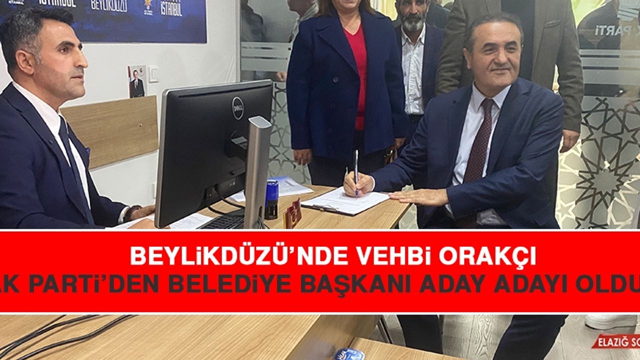 Beylikdüzü’nde Vehbi Orakçı Ak Parti’den Belediye Başkanı Aday Adayı Oldu
