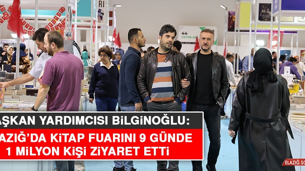 Bilginoğlu: Elazığ’da Kitap Fuarını 9 günde 1 Milyon Kişi Ziyaret Etti