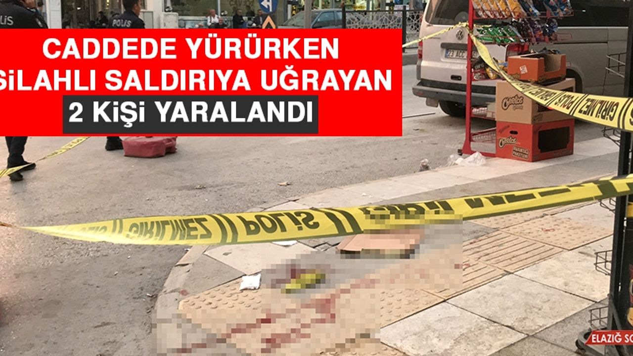 Caddede Yürürken Silahlı Saldırıya Uğrayan 2 Kişi Yaralandı  