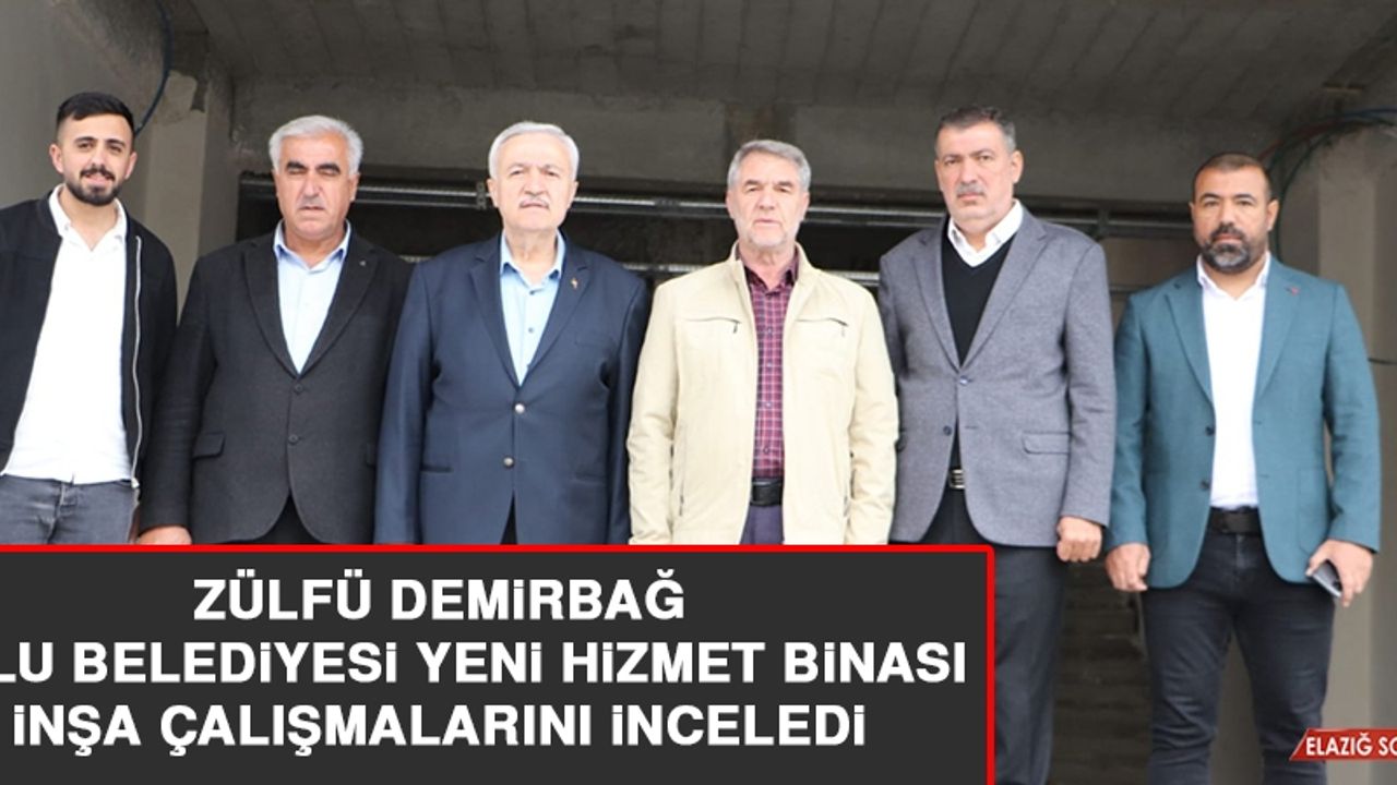Demirbağ, Palu Belediyesi Yeni Hizmet Binası İnşa Çalışmalarını İnceledi