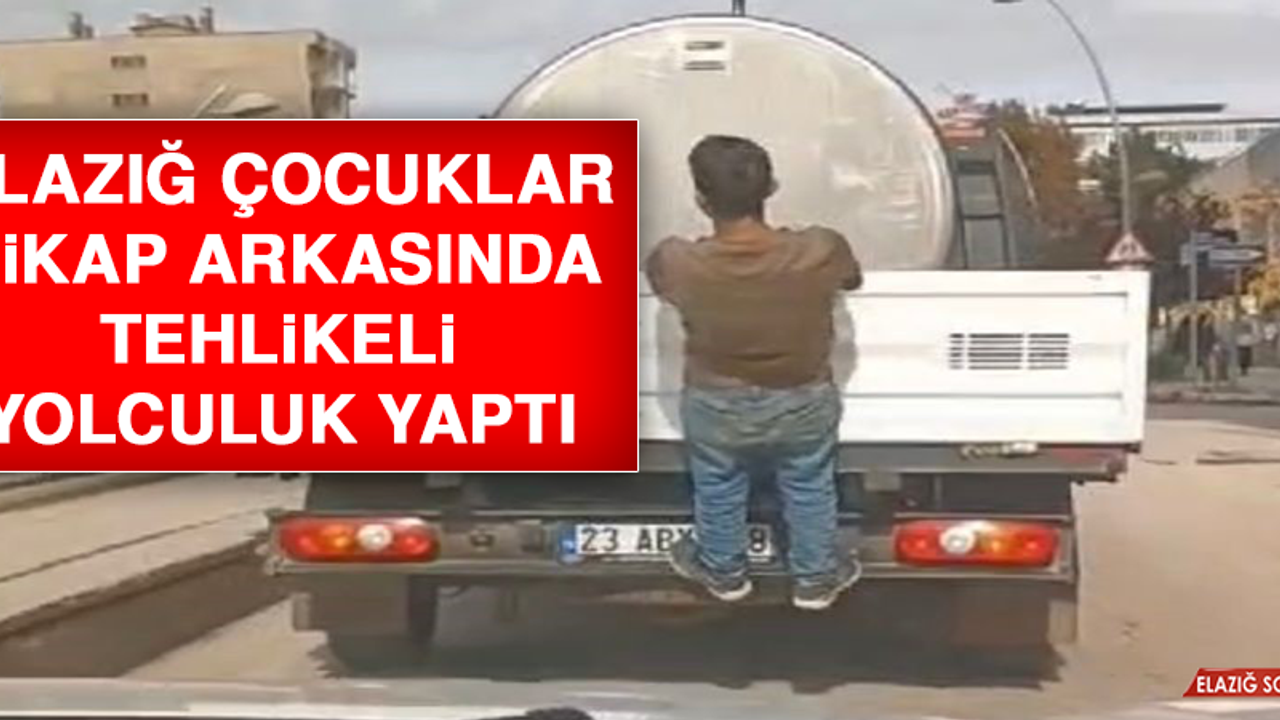 Elazığ Çocuklar Pikap Arkasında Tehlikeli Yolculuk Yaptı