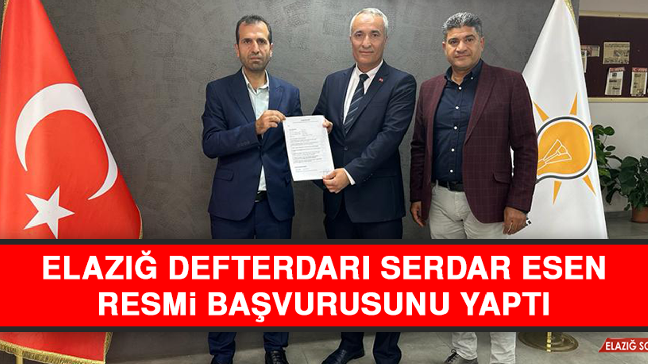 Elazığ Defterdarı Serdar Esen Resmi Başvurusunu Yaptı