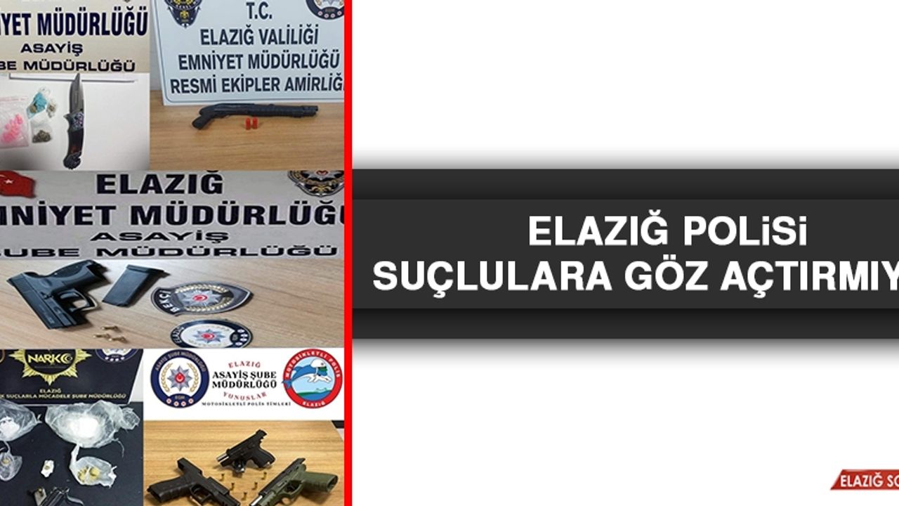 Elazığ Polisi Suçlulara Göz Açtırmıyor