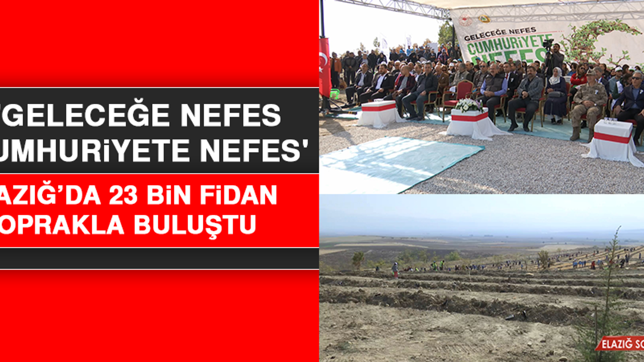 Elazığ’da 23 Bin Fidan Toprakla Buluştu