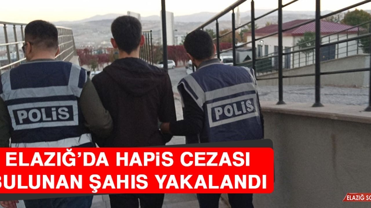 Elazığ’da Hapis Cezası Bulunan Şahıs Yakalandı
