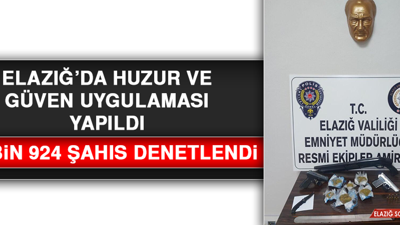 Elazığ’da Huzur ve Güven Uygulaması Yapıldı, 2 Bin 924 Şahıs Denetlendi