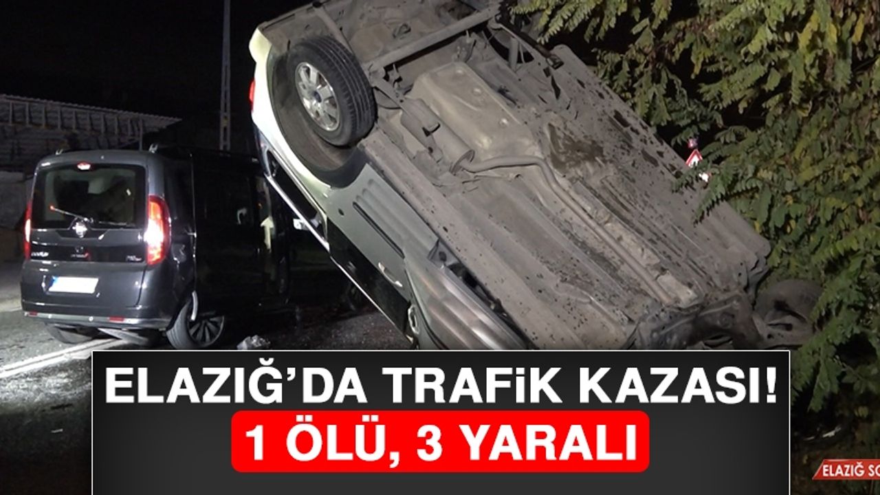 Elazığ’da Trafik Kazası: 1 Ölü, 3 Yaralı