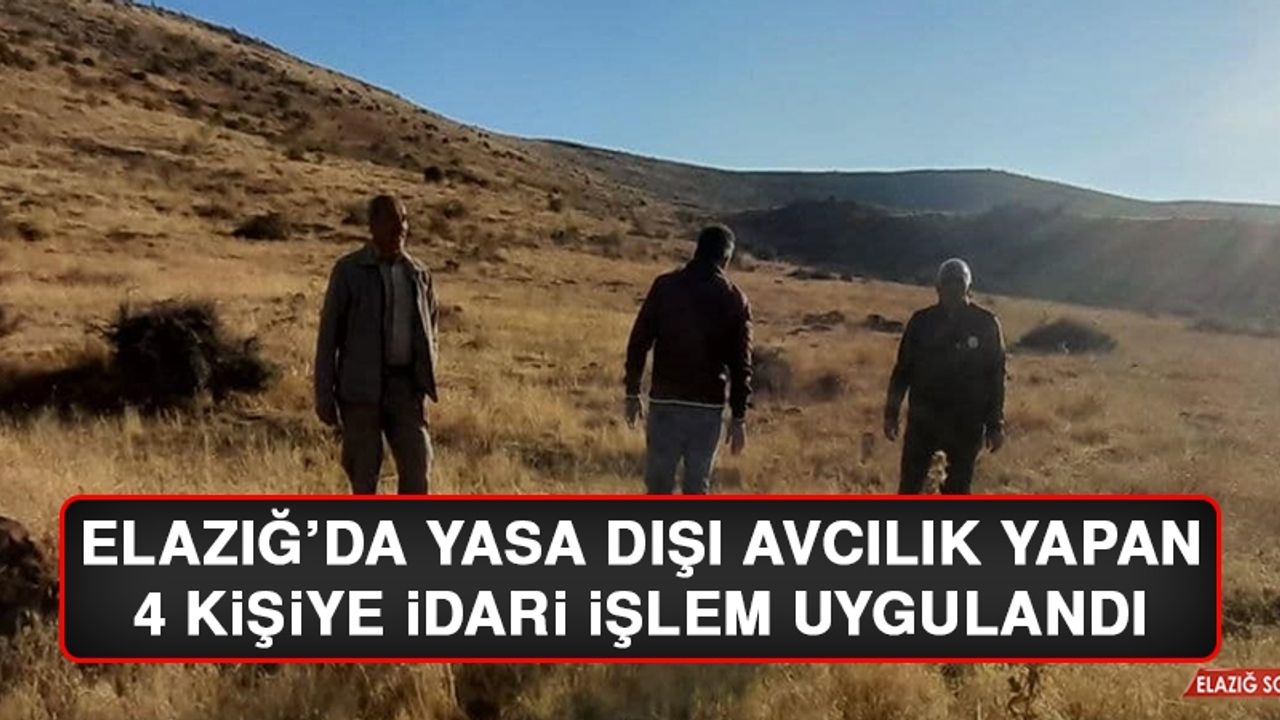 Elazığ’da Yasa Dışı Avcılık Yapan 4 Kişiye İdari İşlem Uygulandı