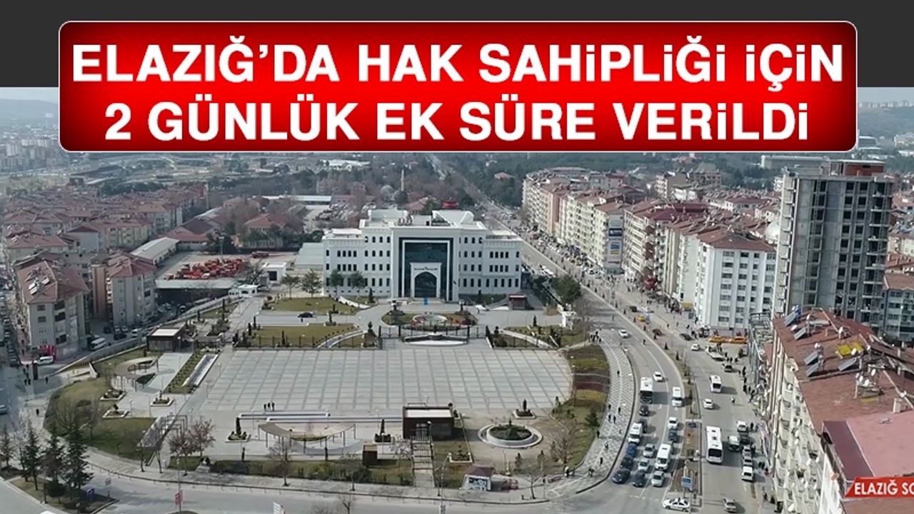Elazığlılar Dikkat! 2 Günlük Ek Süre Verildi