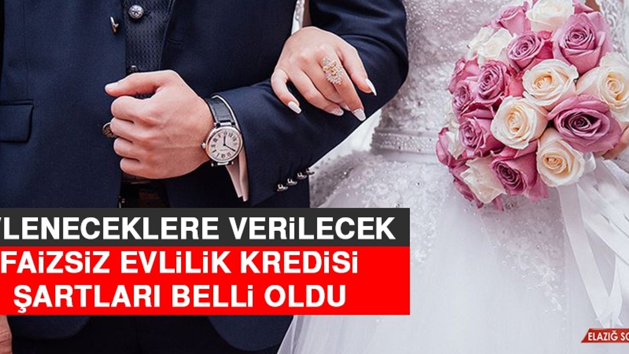 Evleneceklere Verilecek Faizsiz Evlilik Kredisi Şartları Belli Oldu