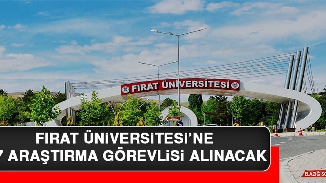 Fırat Üniversitesi’ne 17 Araştırma Görevlisi Alınacak