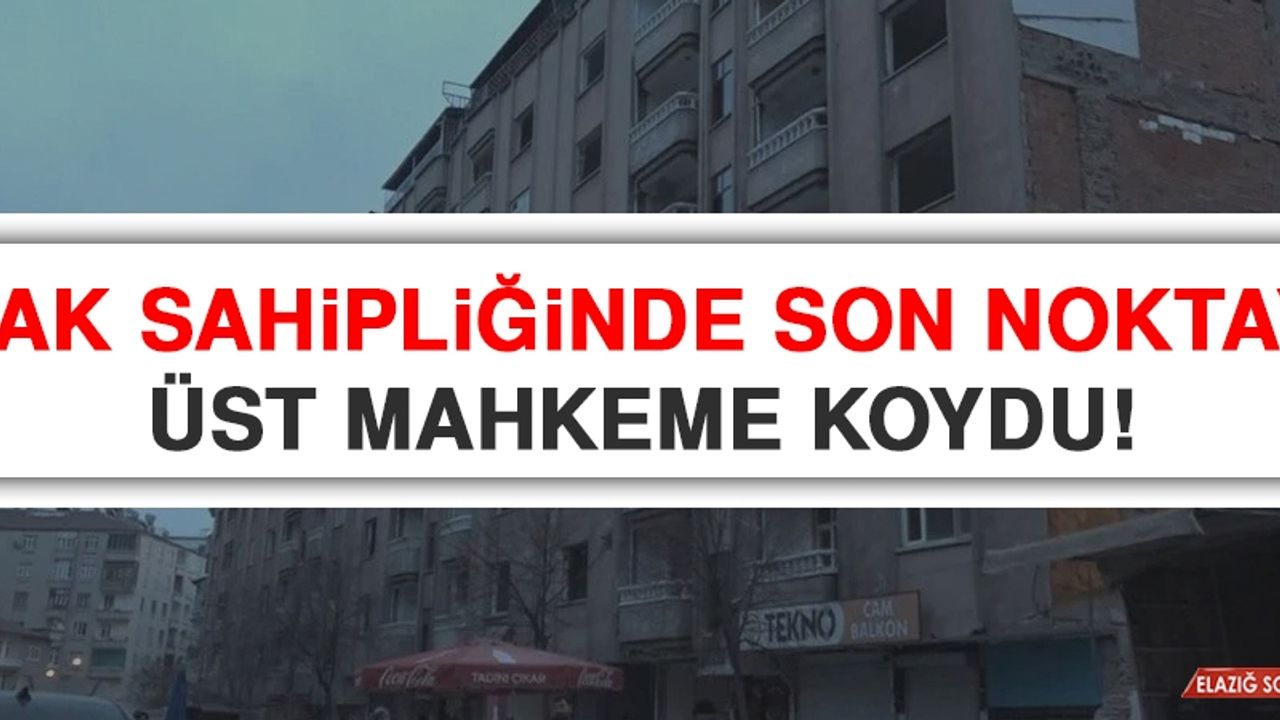 Hak Sahipliğinde Son Noktayı Üst Mahkeme Koydu