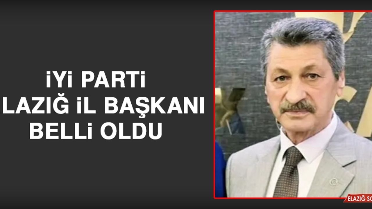 İYİ Parti Elazığ İl Başkanı Belli Oldu