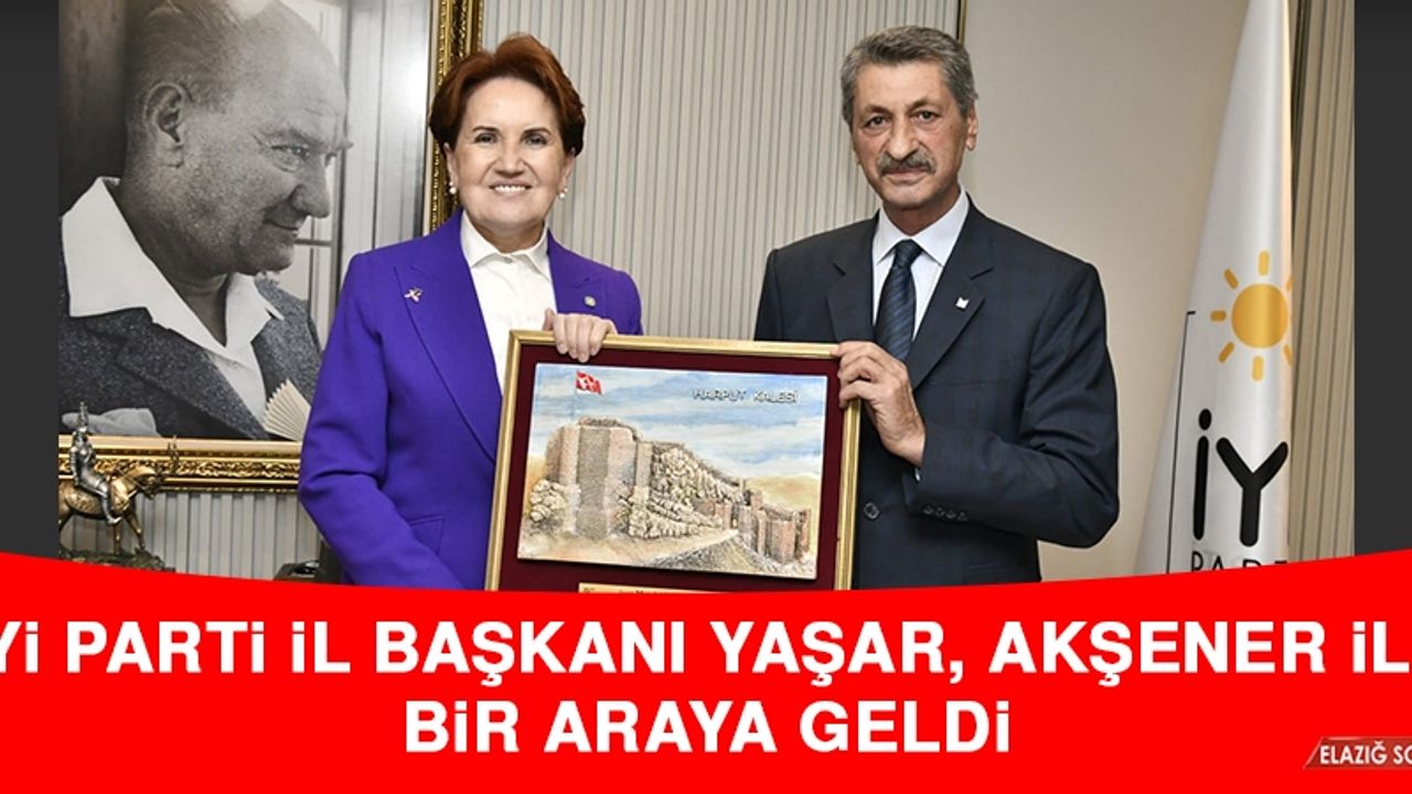 İYİ Parti İl Başkanı Yaşar, Akşener ile Bir Araya Geldi