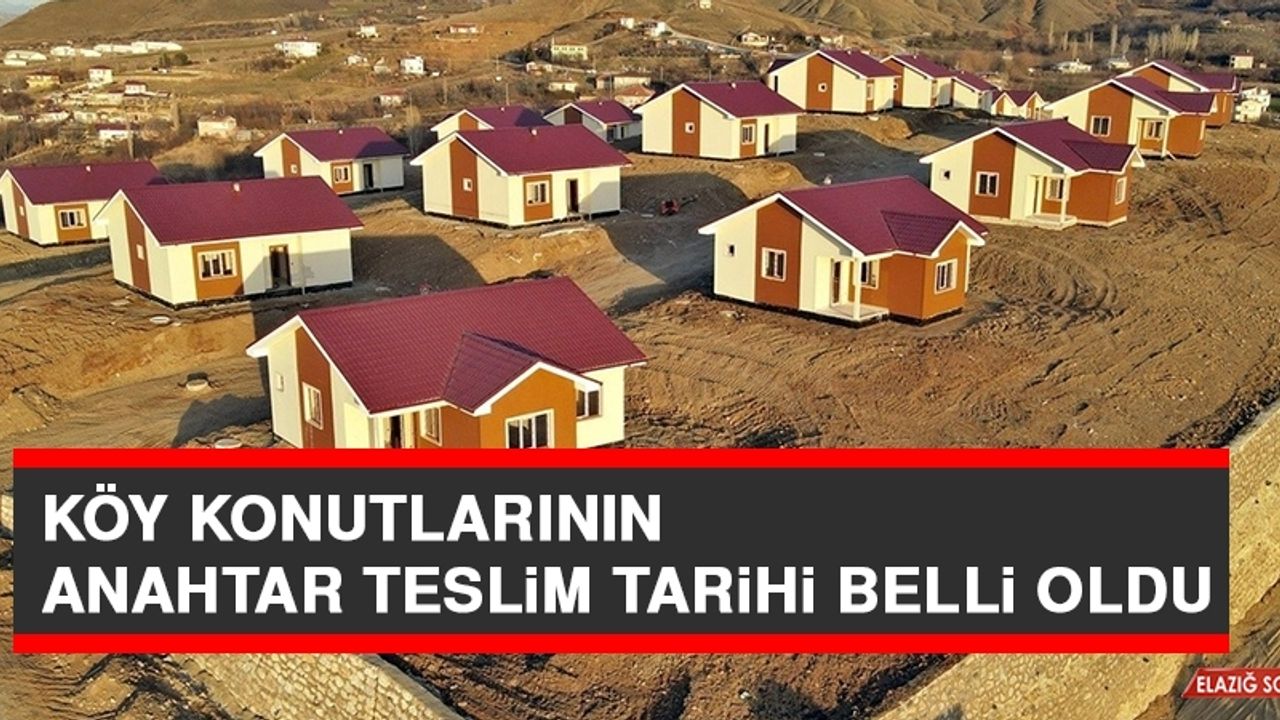 Köy Konutlarının Anahtar Teslim Tarihleri Belli Oldu