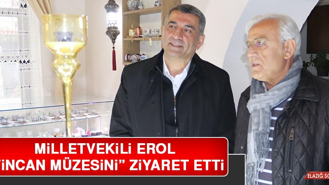Milletvekili Erol, “Fincan Müzesini” Ziyaret Etti