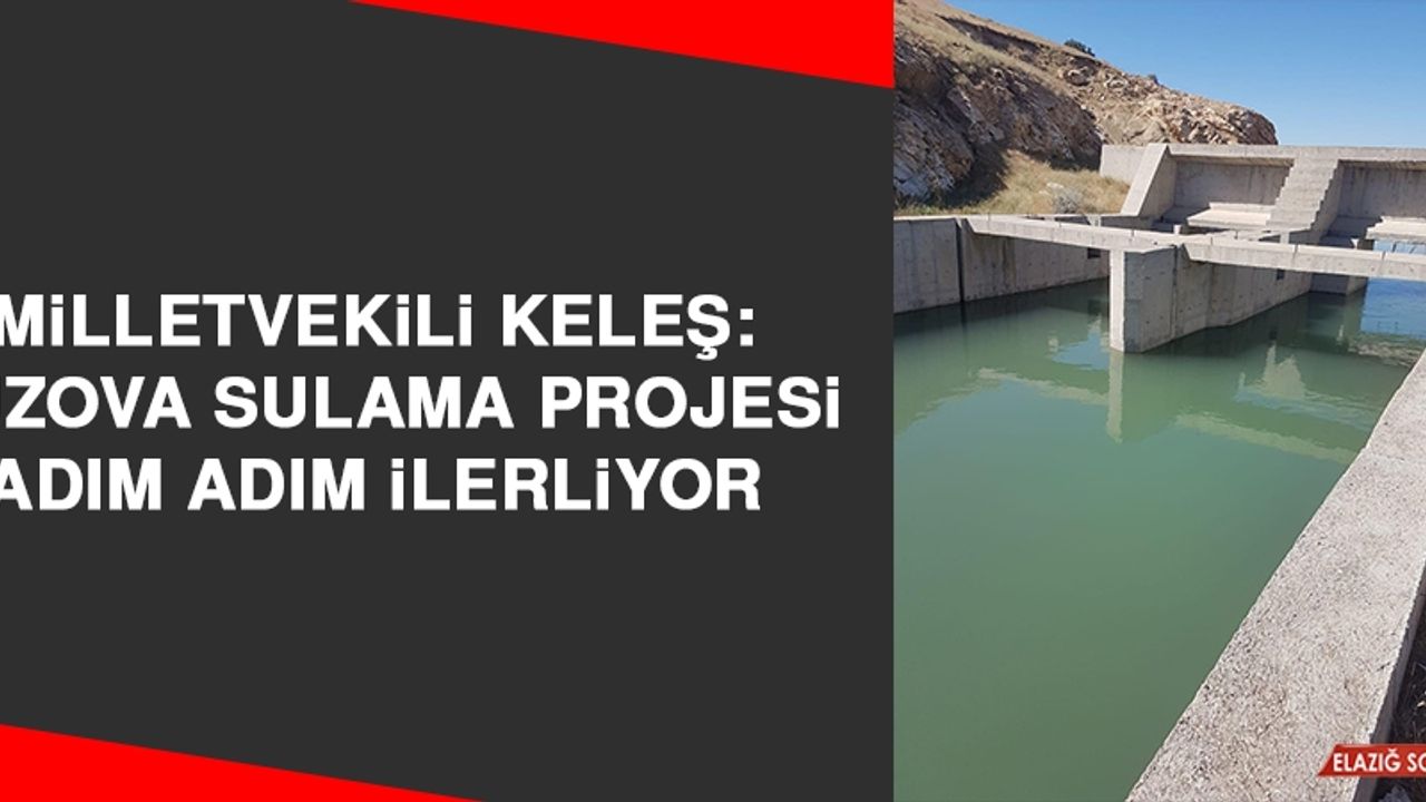Milletvekili Keleş: Kuzova Sulama Projesi Adım Adım İlerliyor