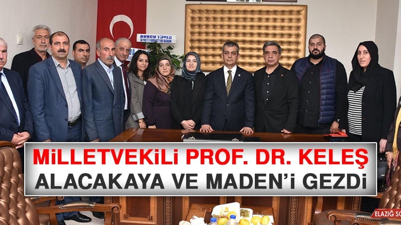 Milletvekili Prof. Dr. Keleş, Alacakaya ve Maden’i Gezdi