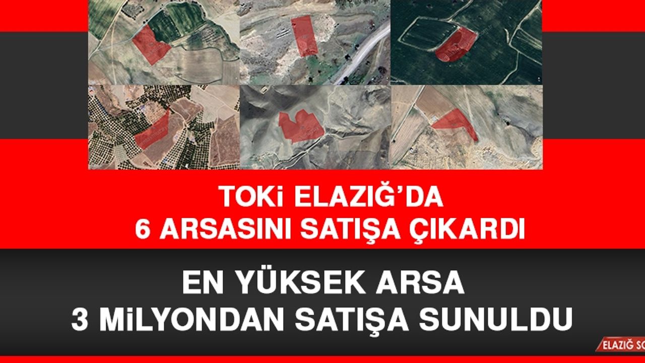 TOKİ Elazığ’da 6 Arsasını Satışa Çıkardı