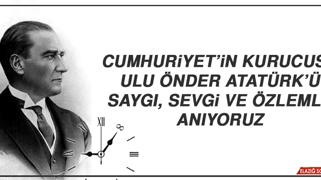 Ulu Önderimizi Rahmet ve Özlemle Anıyoruz