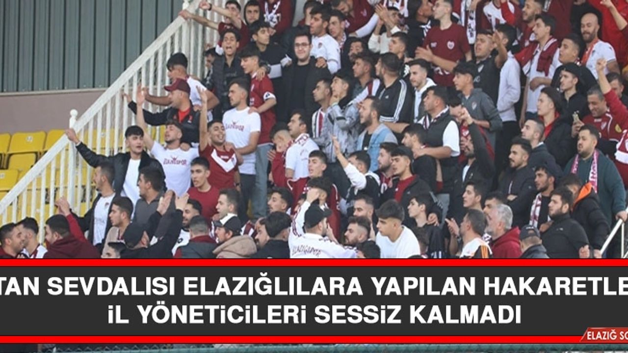 Vatan Sevdalısı Elazığlılara Yapılan Hakaretlere İl Yöneticileri Sessiz Kalmadı