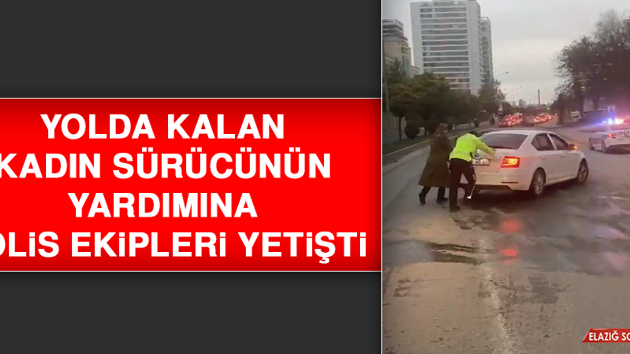 Yolda Kalan Kadın Sürücünün Yardımına, Polis Ekipleri Yetişti