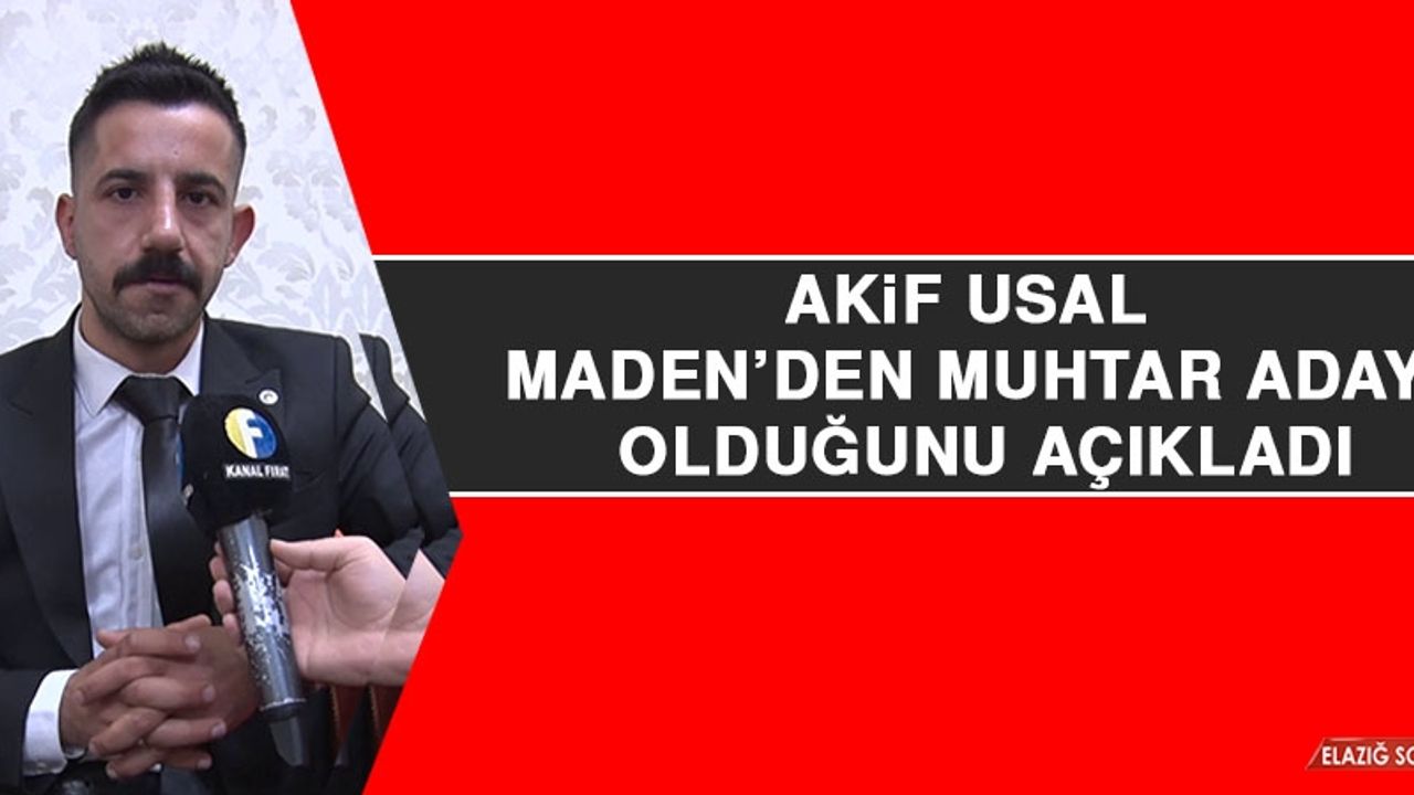 Akif Usal Maden’den Muhtar Adayı Olduğunu Açıkladı