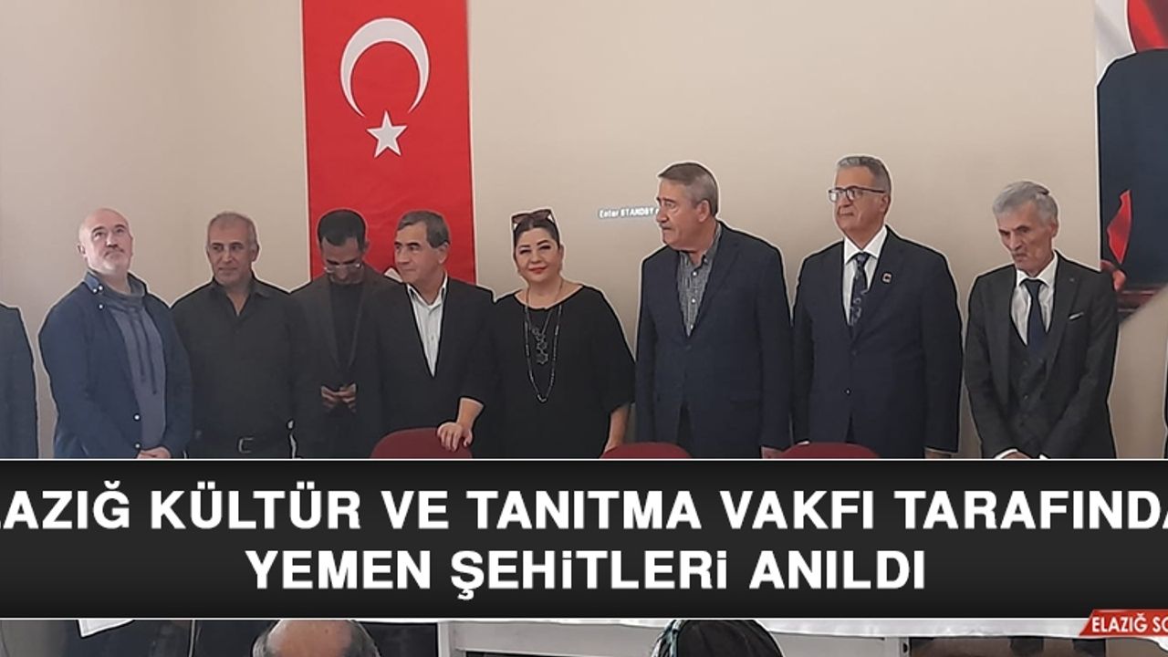 Elazığ Kültür ve Tanıtma Vakfı Tarafından Yemen Şehitleri Anıldı