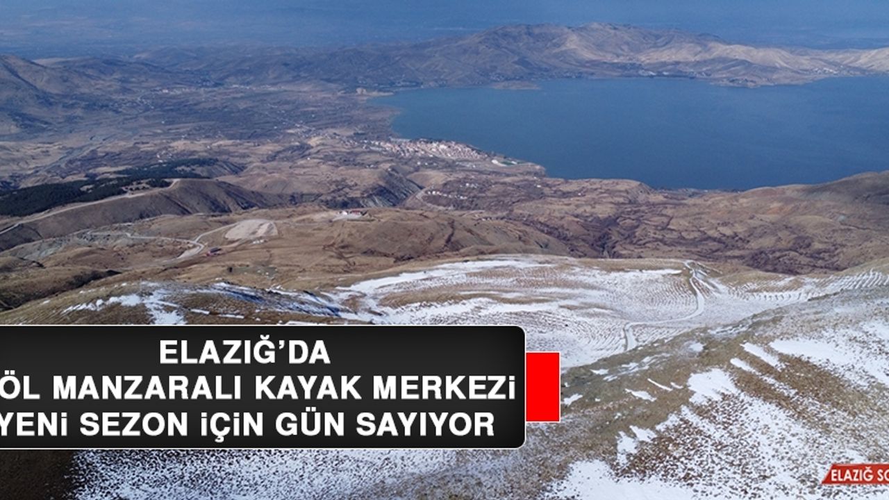 Elazığ’da Göl Manzaralı Kayak Merkezi Yeni Sezon İçin Gün Sayıyor