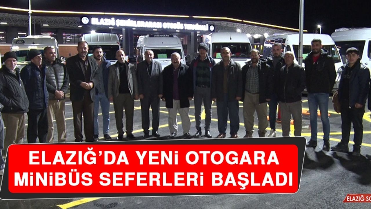 Elazığ’da Yeni Otogara Minibüs Seferleri Başladı