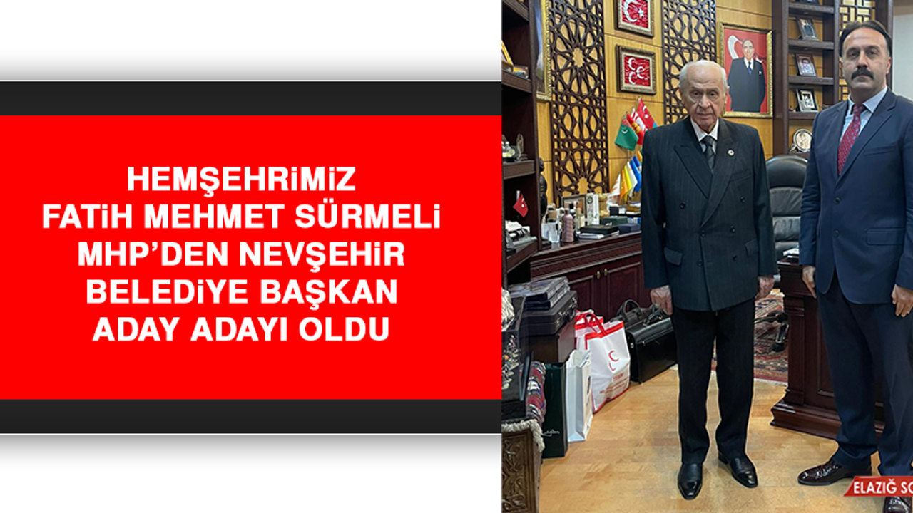 Hemşehrimiz Fatih Mehmet Sürmeli, MHP’den Nevşehir Belediye Başkan Aday Adayı Oldu